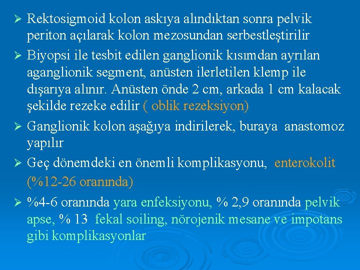 Rektosigmoid kolon askıya alındıktan sonra pelvik periton açılarak kolon mezosundan serbestleştirilir Ø Biyopsi ile