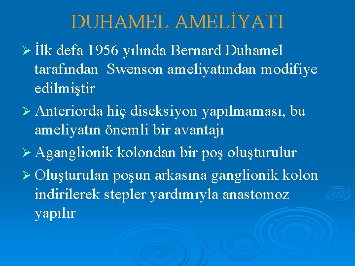 DUHAMELİYATI Ø İlk defa 1956 yılında Bernard Duhamel tarafından Swenson ameliyatından modifiye edilmiştir Ø