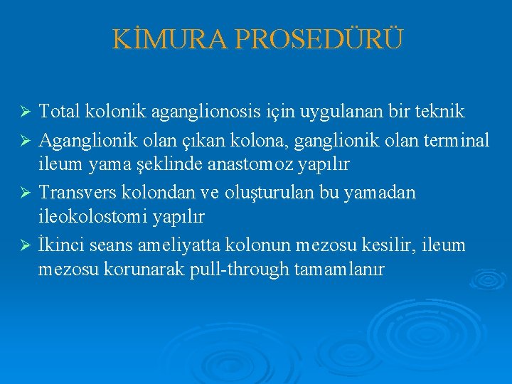 KİMURA PROSEDÜRÜ Total kolonik aganglionosis için uygulanan bir teknik Ø Aganglionik olan çıkan kolona,