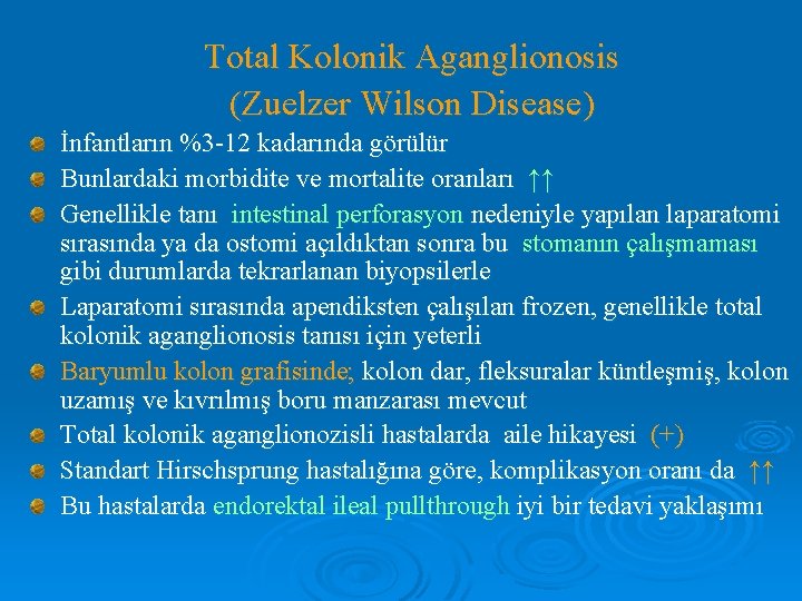 Total Kolonik Aganglionosis (Zuelzer Wilson Disease) İnfantların %3 -12 kadarında görülür Bunlardaki morbidite ve