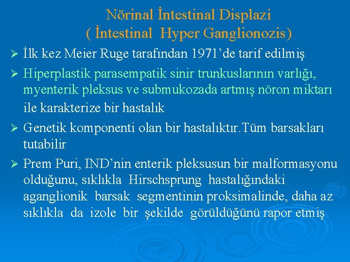 Nörinal İntestinal Displazi ( İntestinal Hyper Ganglionozis) İlk kez Meier Ruge tarafından 1971’de tarif