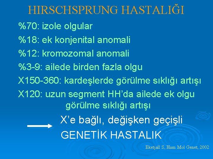 HIRSCHSPRUNG HASTALIĞI %70: izole olgular %18: ek konjenital anomali %12: kromozomal anomali %3 -9: