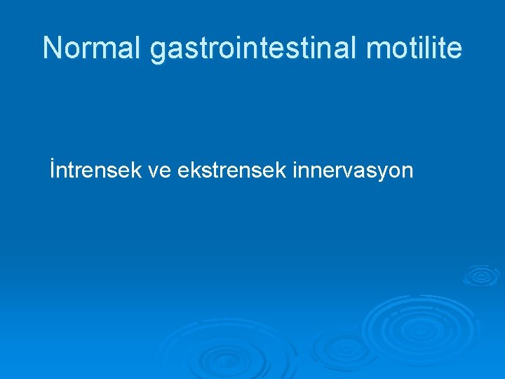 Normal gastrointestinal motilite İntrensek ve ekstrensek innervasyon 