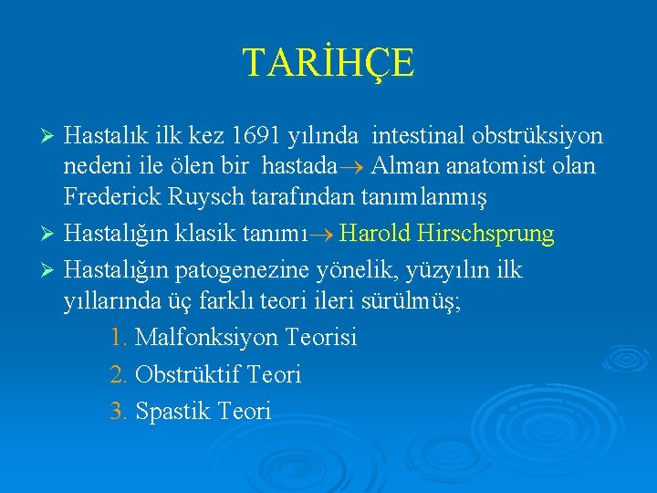 TARİHÇE Hastalık ilk kez 1691 yılında intestinal obstrüksiyon nedeni ile ölen bir hastada Alman