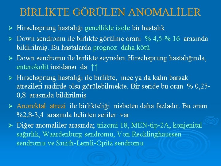 BİRLİKTE GÖRÜLEN ANOMALİLER Ø Ø Ø Hirschsprung hastalığı genellikle izole bir hastalık Down sendromu