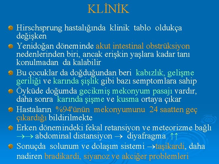 KLİNİK Hirschsprung hastalığında klinik tablo oldukça değişken Yenidoğan döneminde akut intestinal obstrüksiyon nedenlerinden biri,