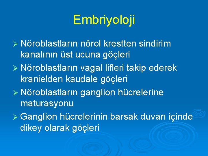 Embriyoloji Ø Nöroblastların nörol krestten sindirim kanalının üst ucuna göçleri Ø Nöroblastların vagal lifleri