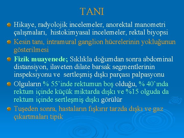 TANI Hikaye, radyolojik incelemeler, anorektal manometri çalışmaları, histokimyasal incelemeler, rektal biyopsi Kesin tanı, intramural