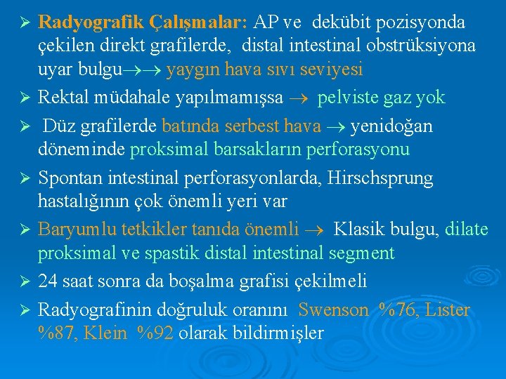 Radyografik Çalışmalar: AP ve dekübit pozisyonda çekilen direkt grafilerde, distal intestinal obstrüksiyona uyar bulgu