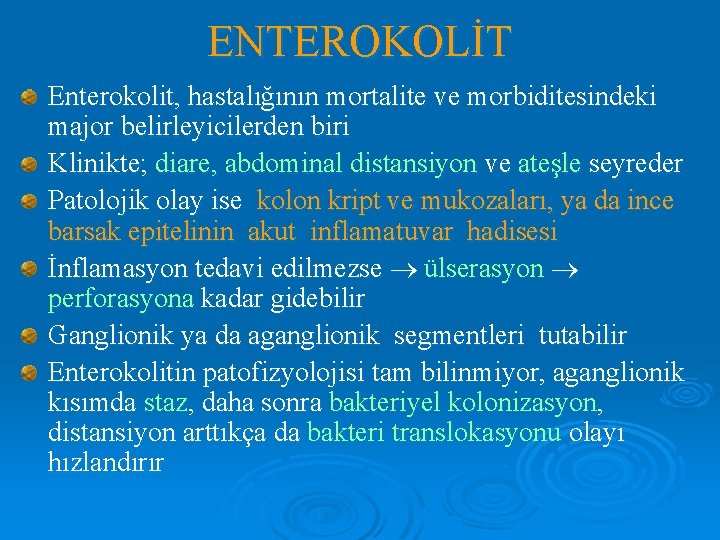 ENTEROKOLİT Enterokolit, hastalığının mortalite ve morbiditesindeki major belirleyicilerden biri Klinikte; diare, abdominal distansiyon ve