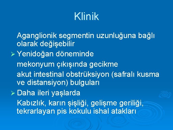 Klinik Aganglionik segmentin uzunluğuna bağlı olarak değişebilir Ø Yenidoğan döneminde mekonyum çıkışında gecikme akut