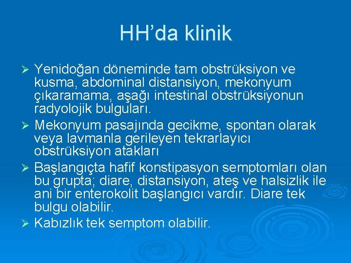 HH’da klinik Yenidoğan döneminde tam obstrüksiyon ve kusma, abdominal distansiyon, mekonyum çıkaramama, aşağı intestinal