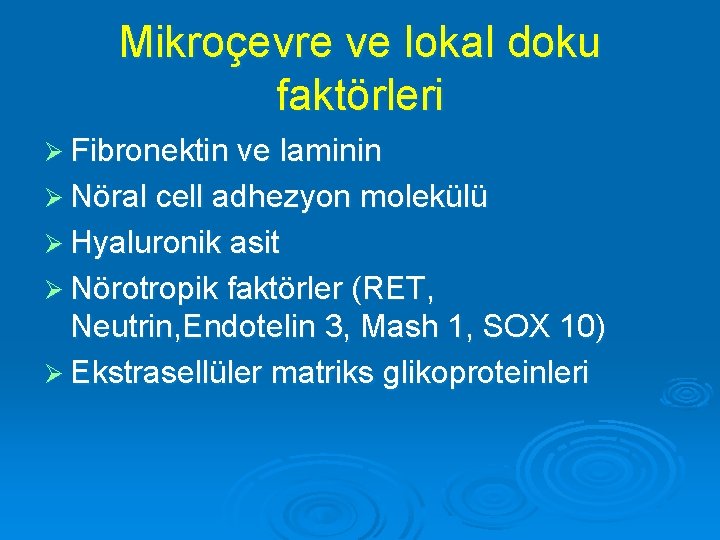 Mikroçevre ve lokal doku faktörleri Ø Fibronektin ve laminin Ø Nöral cell adhezyon molekülü