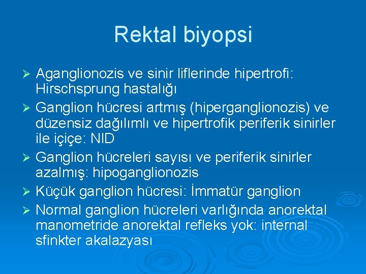 Rektal biyopsi Aganglionozis ve sinir liflerinde hipertrofi: Hirschsprung hastalığı Ø Ganglion hücresi artmış (hiperganglionozis)