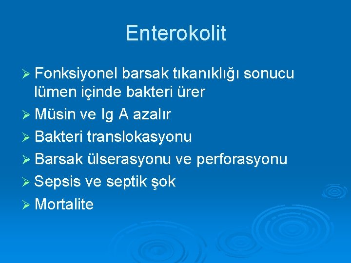 Enterokolit Ø Fonksiyonel barsak tıkanıklığı sonucu lümen içinde bakteri ürer Ø Müsin ve Ig