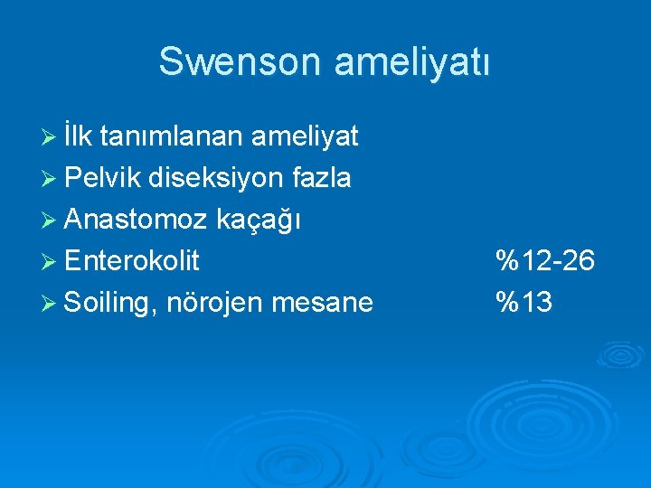 Swenson ameliyatı Ø İlk tanımlanan ameliyat Ø Pelvik diseksiyon fazla Ø Anastomoz kaçağı Ø