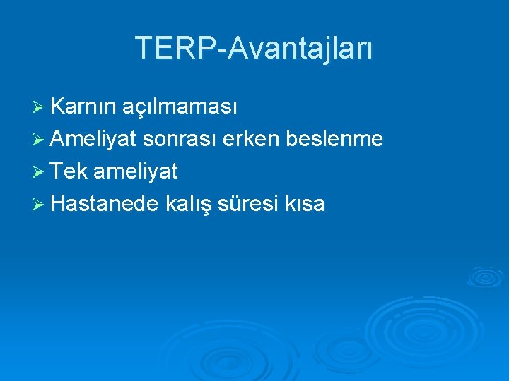 TERP-Avantajları Ø Karnın açılmaması Ø Ameliyat sonrası erken beslenme Ø Tek ameliyat Ø Hastanede