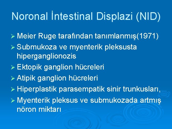Noronal İntestinal Displazi (NID) Ø Meier Ruge tarafından tanımlanmış(1971) Ø Submukoza ve myenterik pleksusta