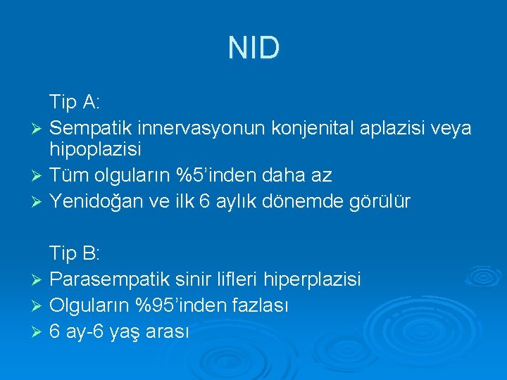 NID Tip A: Ø Sempatik innervasyonun konjenital aplazisi veya hipoplazisi Ø Tüm olguların %5’inden