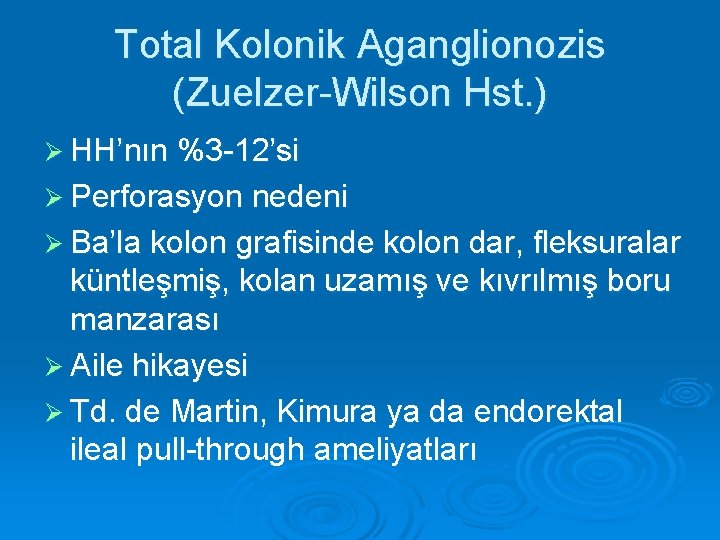 Total Kolonik Aganglionozis (Zuelzer-Wilson Hst. ) Ø HH’nın %3 -12’si Ø Perforasyon nedeni Ø