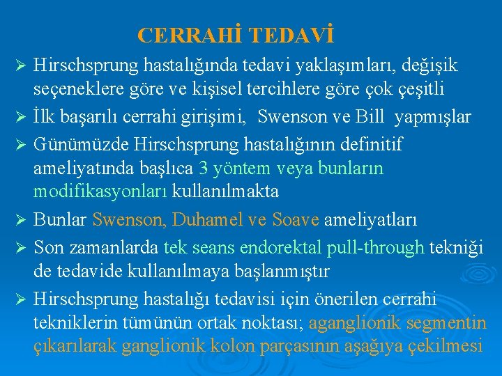 CERRAHİ TEDAVİ Hirschsprung hastalığında tedavi yaklaşımları, değişik seçeneklere göre ve kişisel tercihlere göre çok