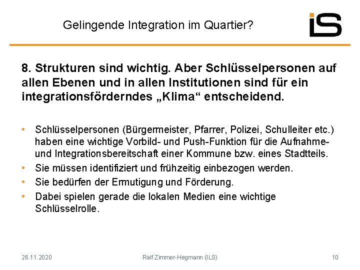 Gelingende Integration im Quartier? 8. Strukturen sind wichtig. Aber Schlüsselpersonen auf allen Ebenen und