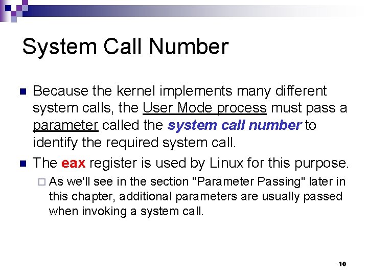 System Call Number n n Because the kernel implements many different system calls, the