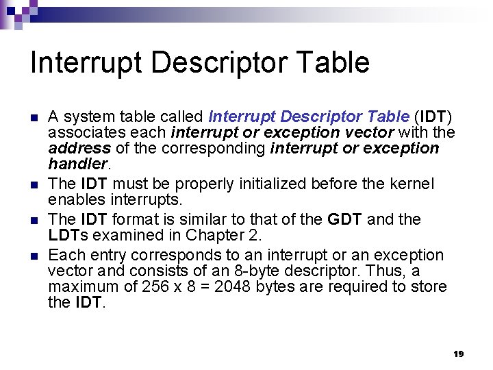 Interrupt Descriptor Table n n A system table called Interrupt Descriptor Table (IDT) associates