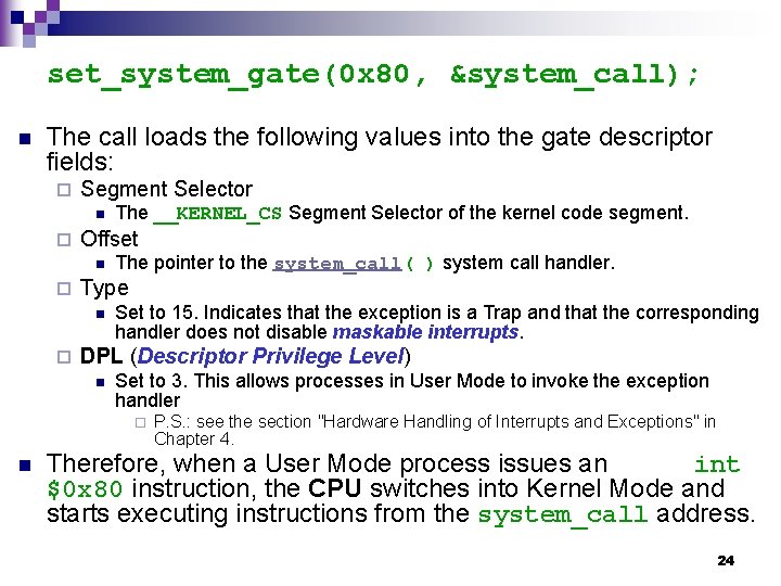 set_system_gate(0 x 80, &system_call); n The call loads the following values into the gate