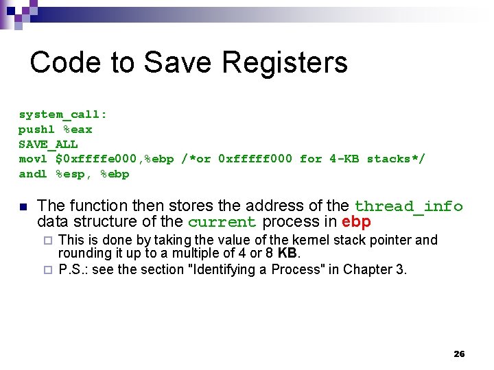 Code to Save Registers system_call: pushl %eax SAVE_ALL movl $0 xffffe 000, %ebp /*or