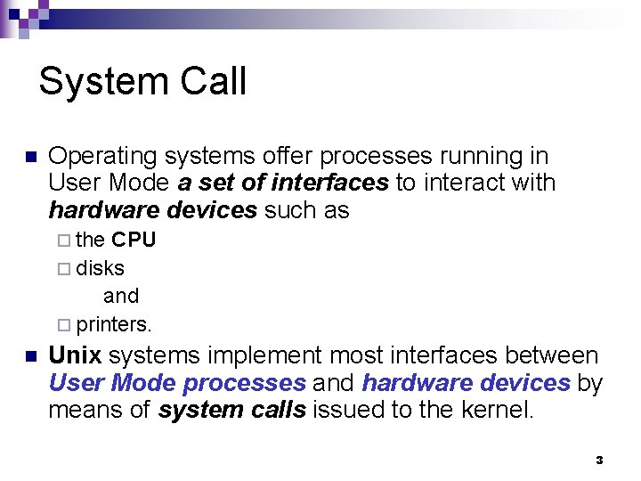 System Call n Operating systems offer processes running in User Mode a set of