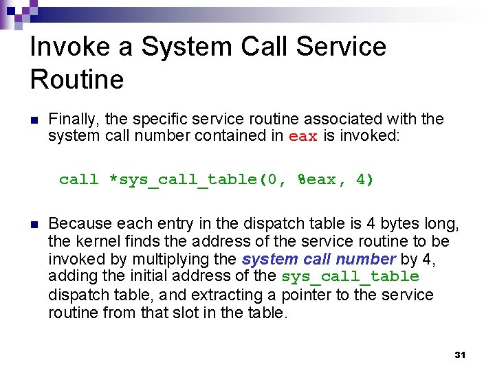 Invoke a System Call Service Routine n Finally, the specific service routine associated with