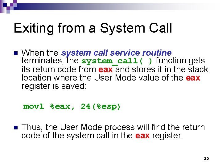 Exiting from a System Call n When the system call service routine terminates, the