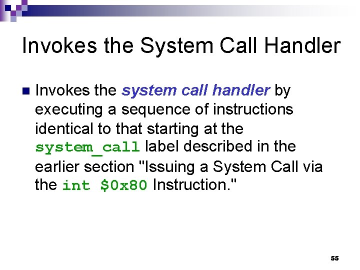 Invokes the System Call Handler n Invokes the system call handler by executing a