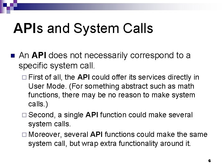 APIs and System Calls n An API does not necessarily correspond to a specific