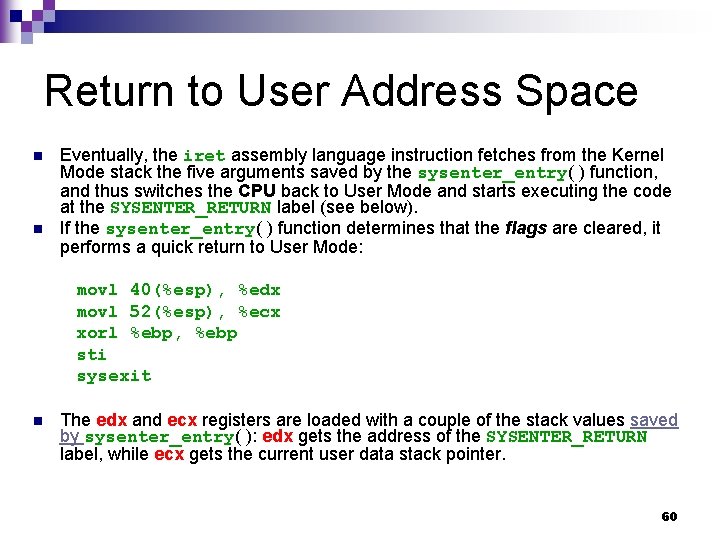 Return to User Address Space n n Eventually, the iret assembly language instruction fetches
