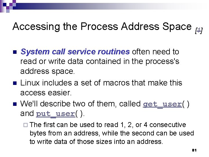 Accessing the Process Address Space [1] n n n System call service routines often