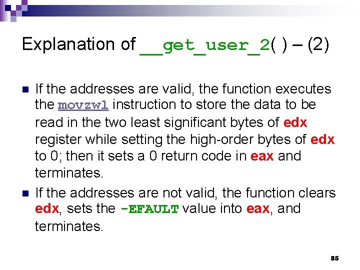 Explanation of __get_user_2( ) – (2) n n If the addresses are valid, the