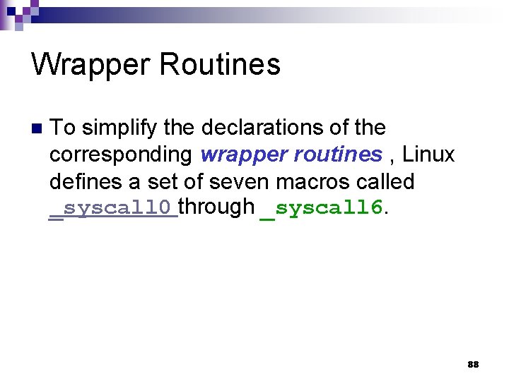 Wrapper Routines n To simplify the declarations of the corresponding wrapper routines , Linux