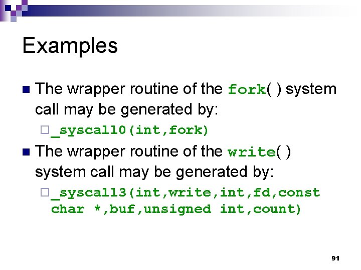 Examples n The wrapper routine of the fork( ) system call may be generated