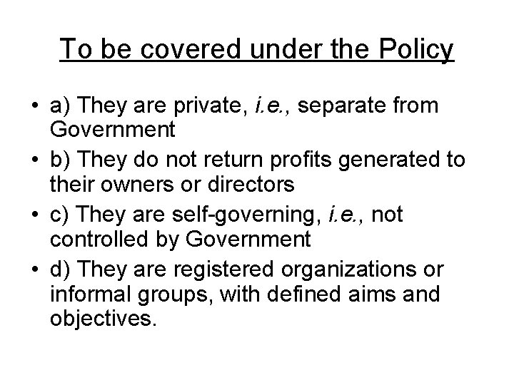 To be covered under the Policy • a) They are private, i. e. ,