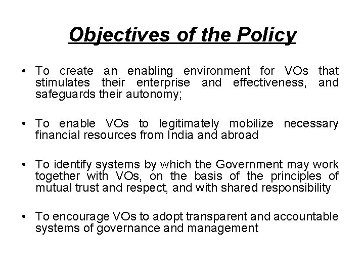 Objectives of the Policy • To create an enabling environment for VOs that stimulates