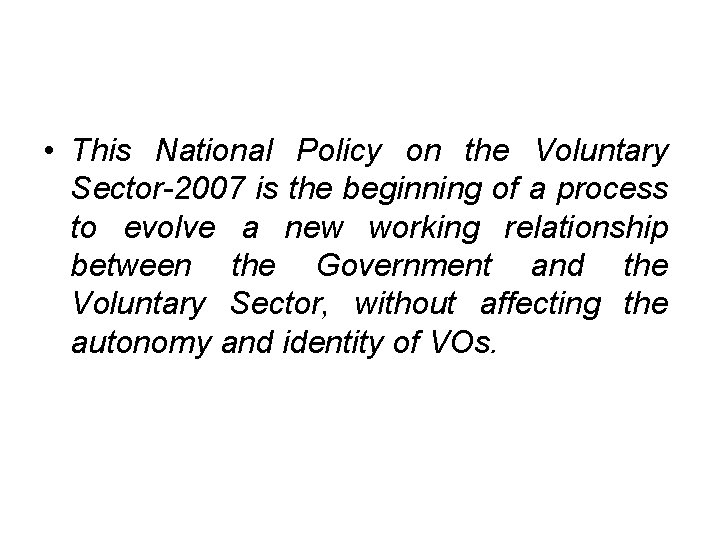  • This National Policy on the Voluntary Sector-2007 is the beginning of a