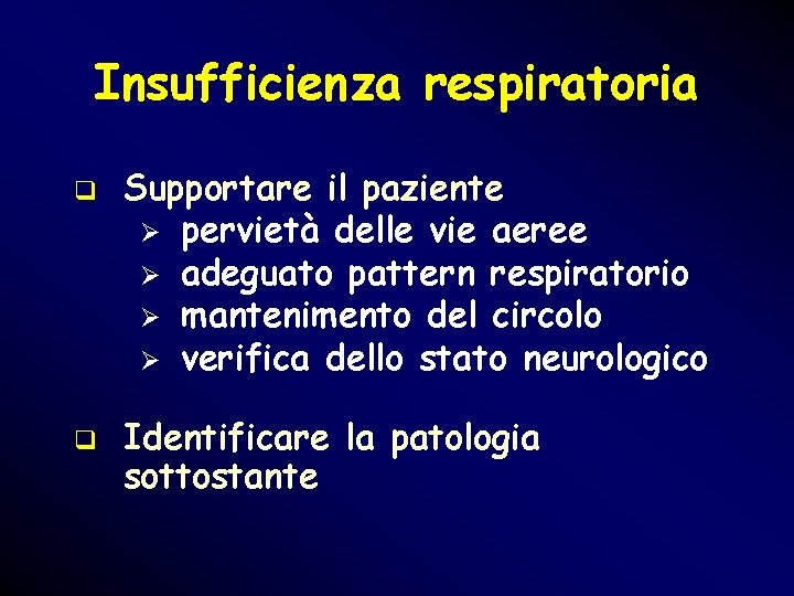 Insufficienza respiratoria q q Supportare il paziente Ø pervietà delle vie aeree Ø adeguato Insufficienza respiratoria q q Supportare il paziente Ø pervietà delle vie aeree Ø adeguato