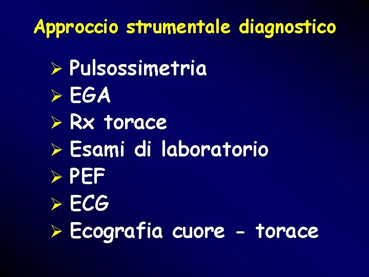Approccio strumentale diagnostico Ø Pulsossimetria Ø EGA Ø Rx torace Ø Esami di laboratorio Approccio strumentale diagnostico Ø Pulsossimetria Ø EGA Ø Rx torace Ø Esami di laboratorio
