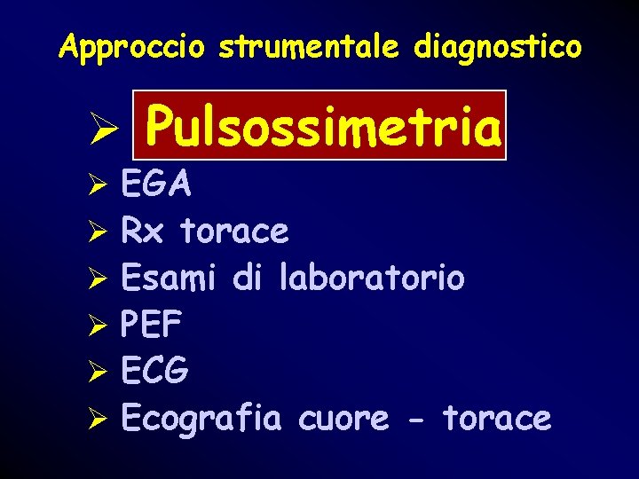 Approccio strumentale diagnostico Ø Pulsossimetria Ø EGA Ø Rx torace Ø Esami di laboratorio Approccio strumentale diagnostico Ø Pulsossimetria Ø EGA Ø Rx torace Ø Esami di laboratorio