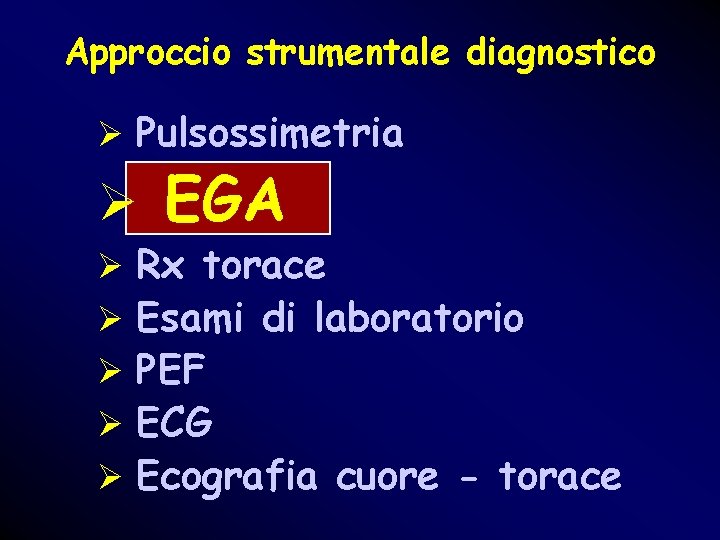 Approccio strumentale diagnostico Ø Pulsossimetria Ø EGA Ø Rx torace Ø Esami di laboratorio Approccio strumentale diagnostico Ø Pulsossimetria Ø EGA Ø Rx torace Ø Esami di laboratorio