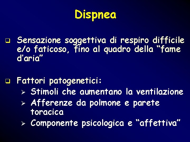 Dispnea q q Sensazione soggettiva di respiro difficile e/o faticoso, fino al quadro della Dispnea q q Sensazione soggettiva di respiro difficile e/o faticoso, fino al quadro della