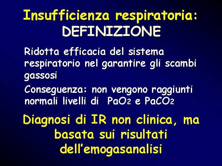Insufficienza respiratoria: DEFINIZIONE Ridotta efficacia del sistema respiratorio nel garantire gli scambi gassosi Conseguenza: Insufficienza respiratoria: DEFINIZIONE Ridotta efficacia del sistema respiratorio nel garantire gli scambi gassosi Conseguenza: