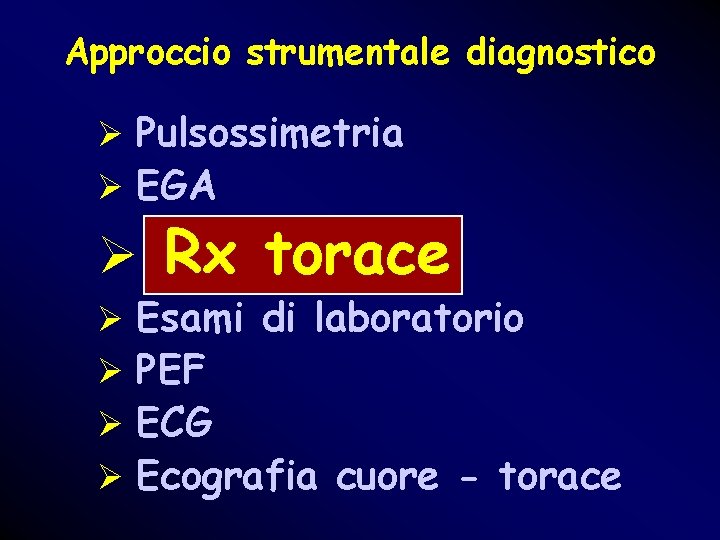 Approccio strumentale diagnostico Ø Pulsossimetria Ø EGA Ø Rx torace Ø Esami di laboratorio Approccio strumentale diagnostico Ø Pulsossimetria Ø EGA Ø Rx torace Ø Esami di laboratorio
